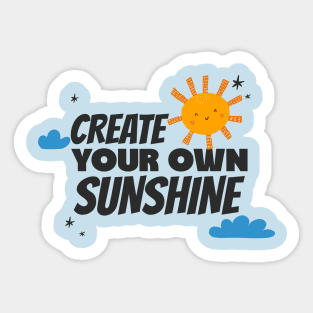 create your own sunshine, positivity Sticker